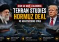 Iran-US War Stalemate: Tehran Studies Hormuz Deal as Negotiations Stall